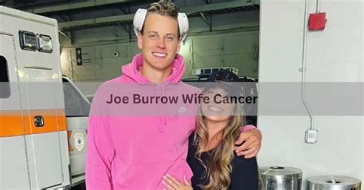 Joe Burrow's Wife, Cancer Journey, and Their Inspiring Story of Resilience