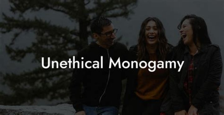 Unethical Monogamy: Understanding the Complexities and Implications